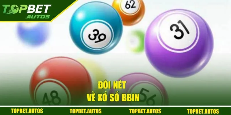 BBin Lottery - Cập Nhật Kết Quả Nhanh, Chính Xác Từng Giây 1 Đôi nét về xổ số BBin