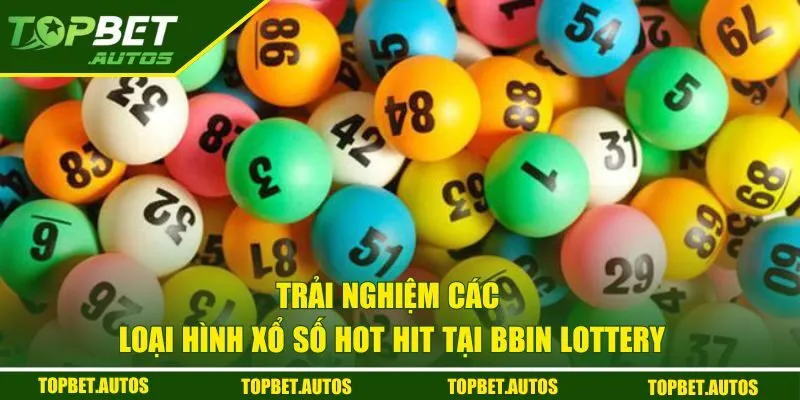 BBin Lottery - Cập Nhật Kết Quả Nhanh, Chính Xác Từng Giây 3 Trải nghiệm các loại hình xổ số hot hit tại BBin Lottery
